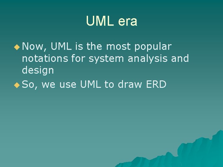 UML era u Now, UML is the most popular notations for system analysis and