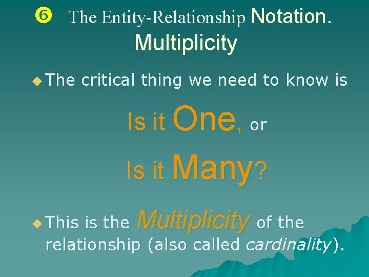  The Entity-Relationship Notation. Multiplicity u The critical thing we need to know is