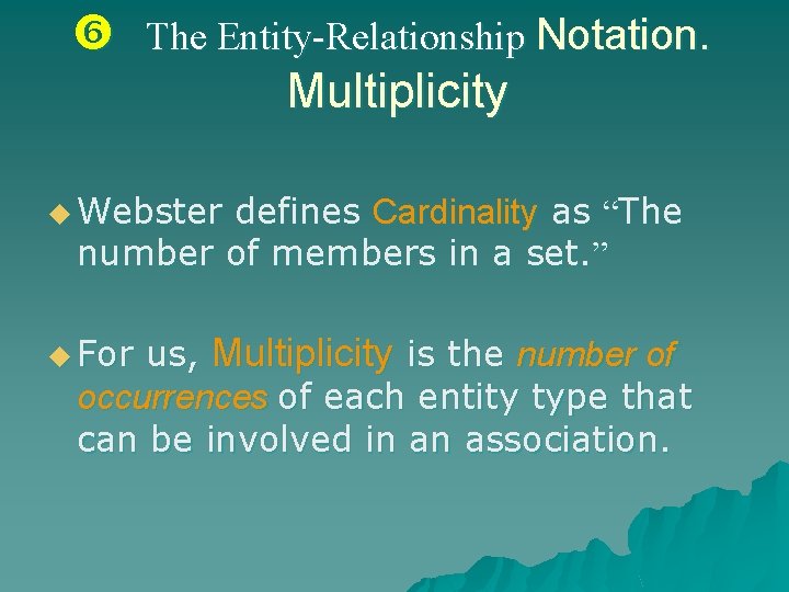  The Entity-Relationship Notation. Multiplicity u Webster defines Cardinality as “The number of members