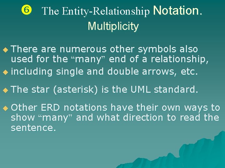  The Entity-Relationship Notation. Multiplicity u There are numerous other symbols also used for