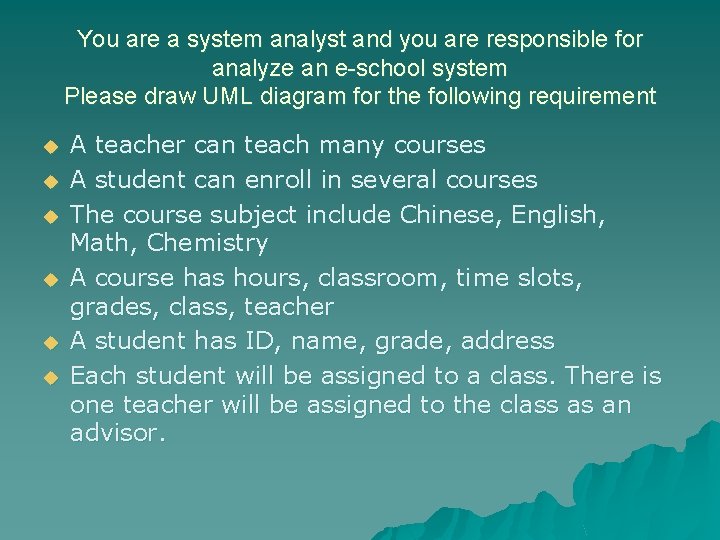 You are a system analyst and you are responsible for analyze an e-school system