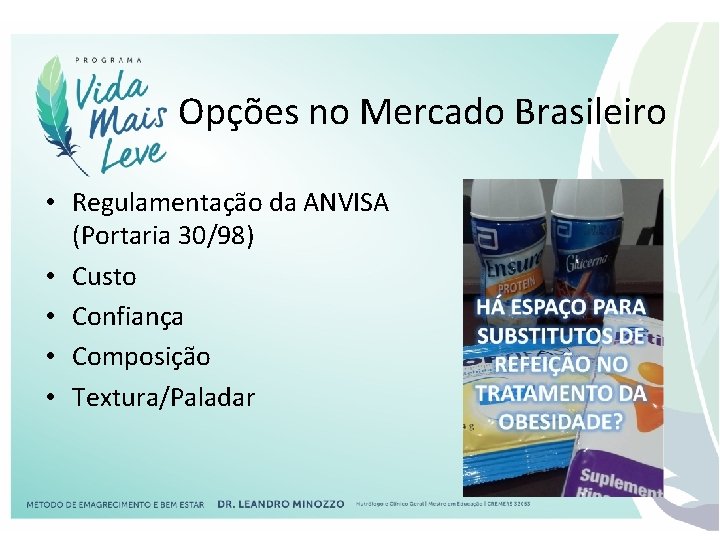 Opções no Mercado Brasileiro • Regulamentação da ANVISA (Portaria 30/98) • Custo • Confiança