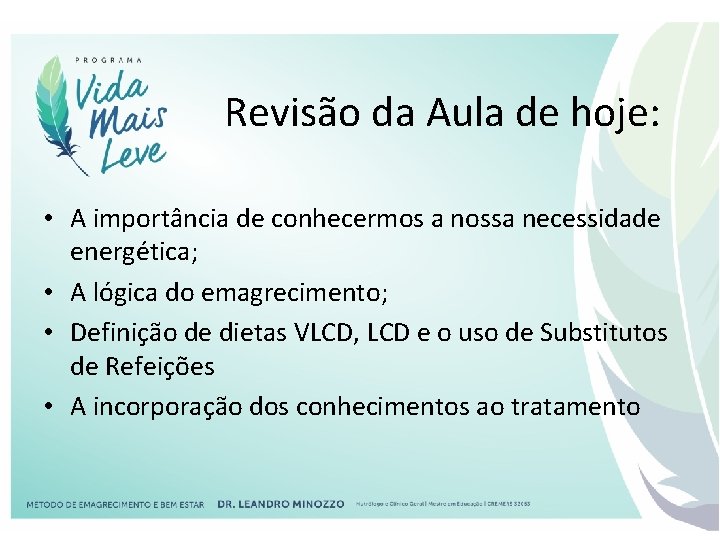 Revisão da Aula de hoje: • A importância de conhecermos a nossa necessidade energética;