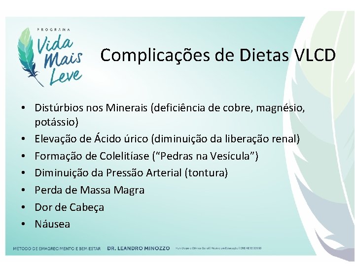 Complicações de Dietas VLCD • Distúrbios nos Minerais (deficiência de cobre, magnésio, potássio) •