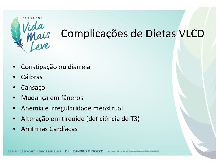 Complicações de Dietas VLCD • • Constipação ou diarreia Cãibras Cansaço Mudança em fâneros