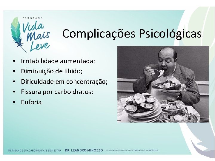 Complicações Psicológicas • • • Irritabilidade aumentada; Diminuição de libido; Dificuldade em concentração; Fissura