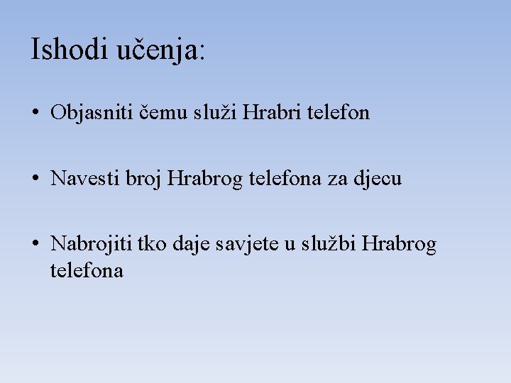 Ishodi učenja: • Objasniti čemu služi Hrabri telefon • Navesti broj Hrabrog telefona za