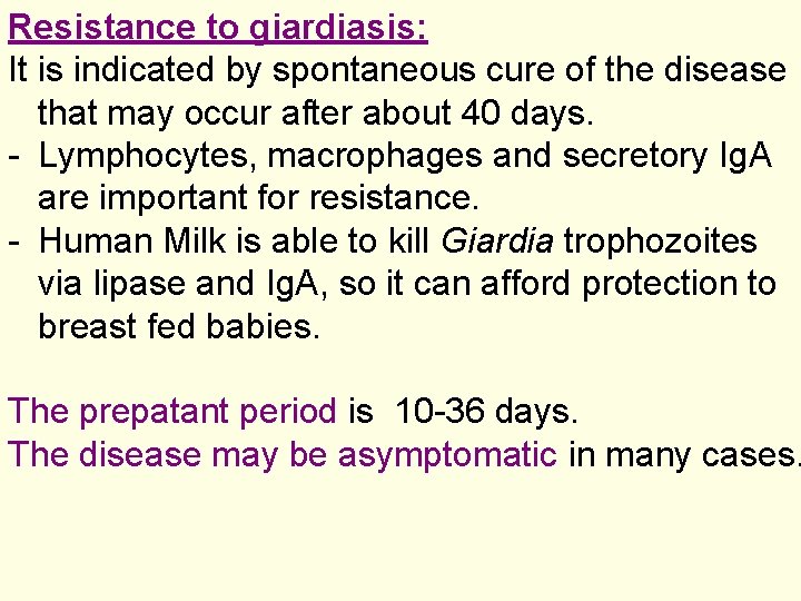 Resistance to giardiasis: It is indicated by spontaneous cure of the disease that may