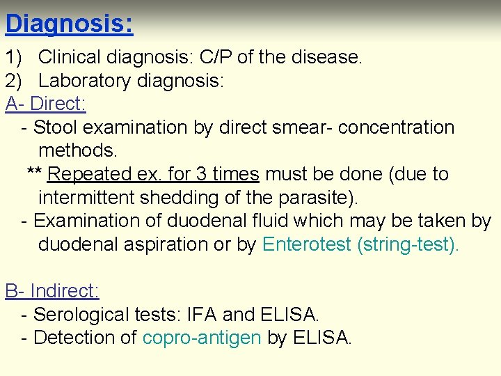 Diagnosis: 1) Clinical diagnosis: C/P of the disease. 2) Laboratory diagnosis: A- Direct: -