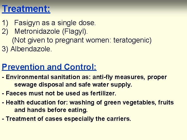 Treatment: 1) Fasigyn as a single dose. 2) Metronidazole (Flagyl). (Not given to pregnant