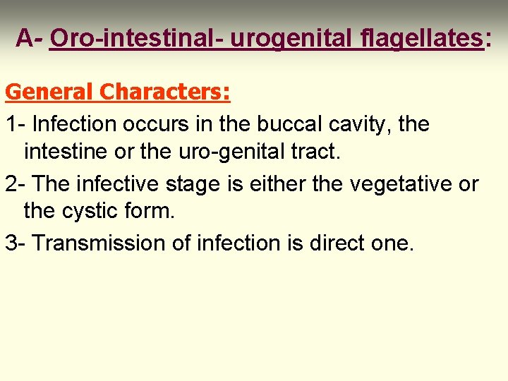 A- Oro-intestinal- urogenital flagellates: General Characters: 1 - Infection occurs in the buccal cavity,