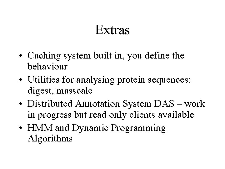 Extras • Caching system built in, you define the behaviour • Utilities for analysing