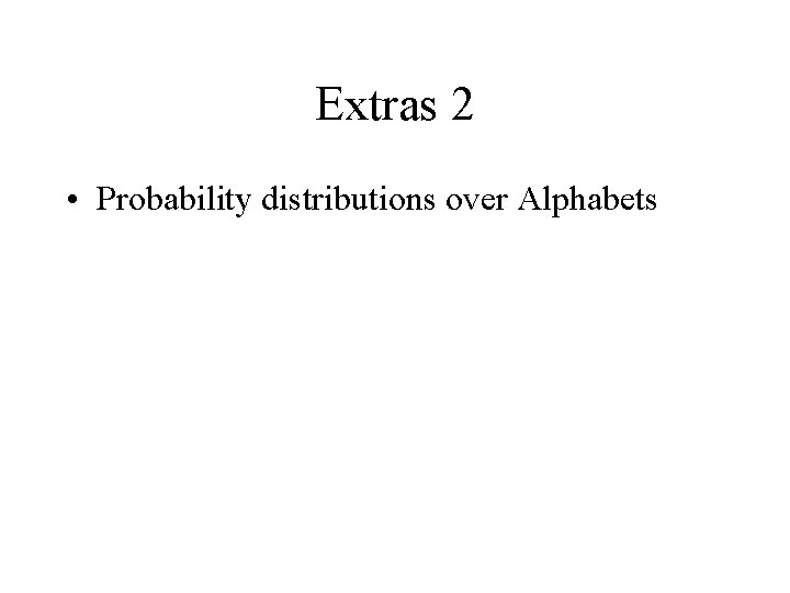 Extras 2 • Probability distributions over Alphabets 