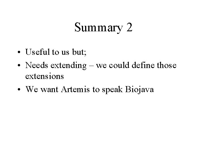 Summary 2 • Useful to us but; • Needs extending – we could define