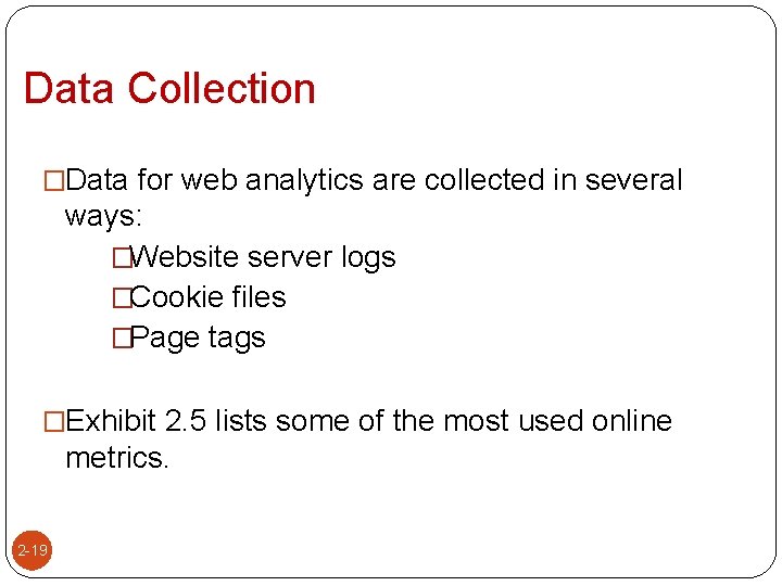 Data Collection �Data for web analytics are collected in several ways: �Website server logs