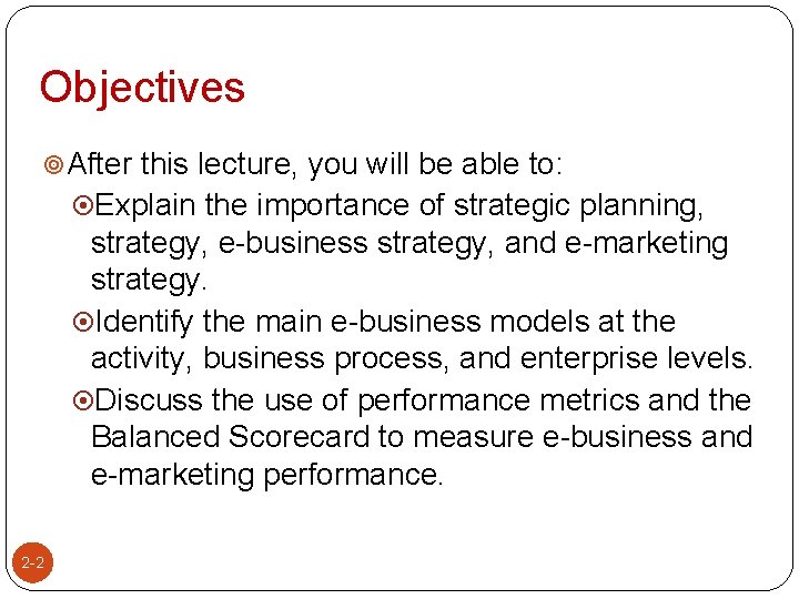 Objectives After this lecture, you will be able to: Explain the importance of strategic