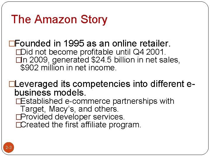 The Amazon Story �Founded in 1995 as an online retailer. �Did not become profitable