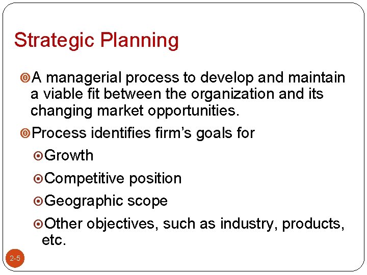 Strategic Planning A managerial process to develop and maintain a viable fit between the