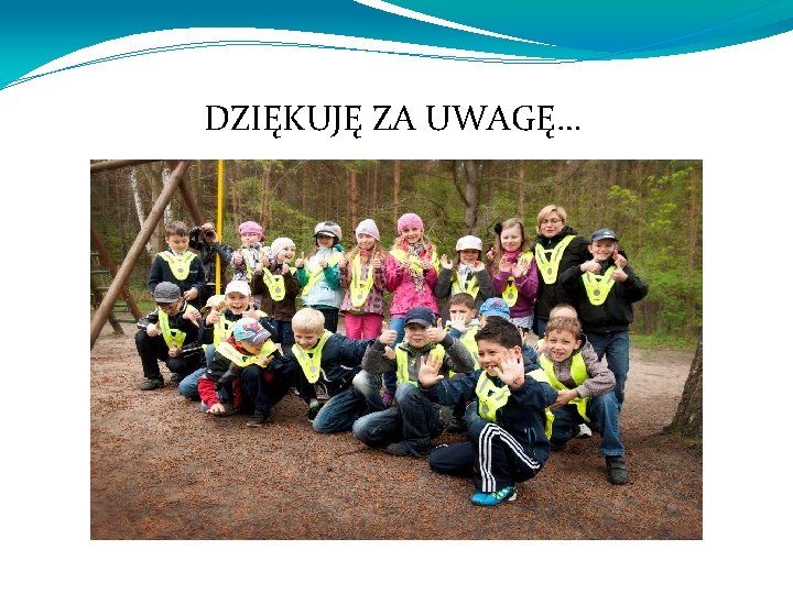 DZIĘKUJĘ ZA UWAGĘ… 