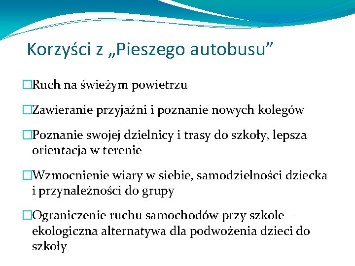 Korzyści z „Pieszego autobusu” �Ruch na świeżym powietrzu �Zawieranie przyjaźni i poznanie nowych kolegów