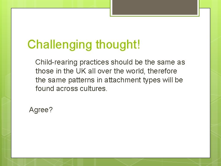 Challenging thought! Child-rearing practices should be the same as those in the UK all