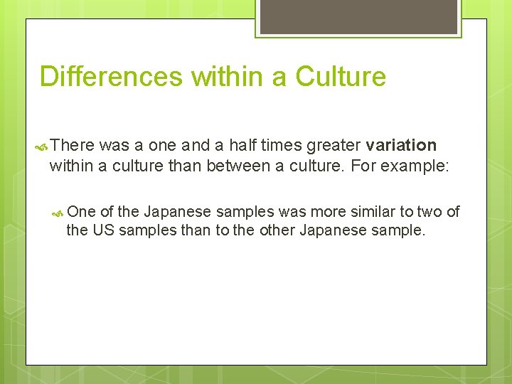 Differences within a Culture There was a one and a half times greater variation