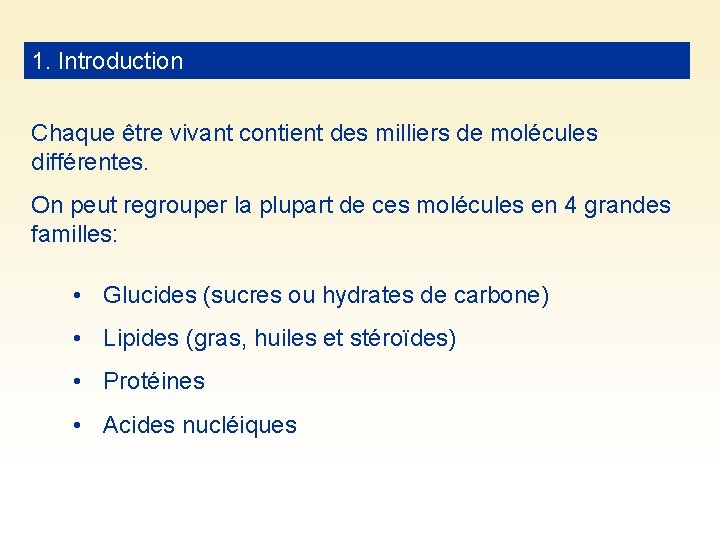 1. Introduction Chaque être vivant contient des milliers de molécules différentes. On peut regrouper