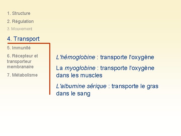 1. Structure 2. Régulation 3. Mouvement 4. Transport 5. Immunité 6. Récepteur et transporteur