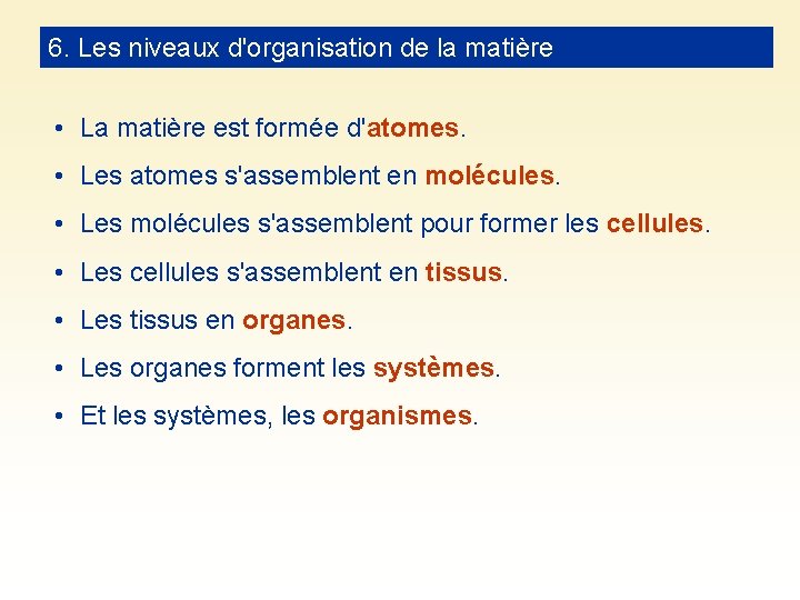 6. Les niveaux d'organisation de la matière • La matière est formée d'atomes. •