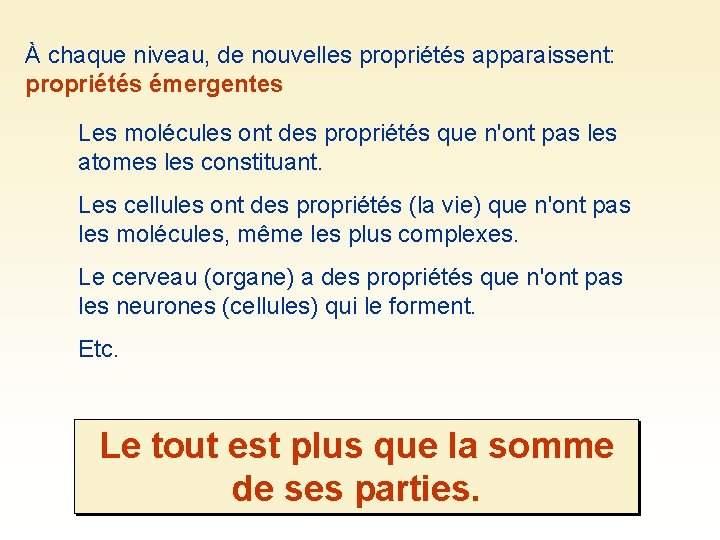 À chaque niveau, de nouvelles propriétés apparaissent: propriétés émergentes Les molécules ont des propriétés