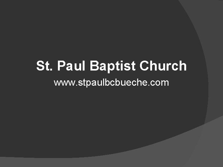 St. Paul Baptist Church www. stpaulbcbueche. com 