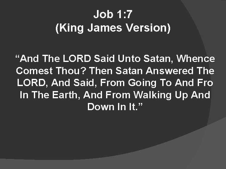 Job 1: 7 (King James Version) “And The LORD Said Unto Satan, Whence Comest