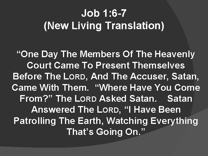 Job 1: 6 -7 (New Living Translation) “One Day The Members Of The Heavenly