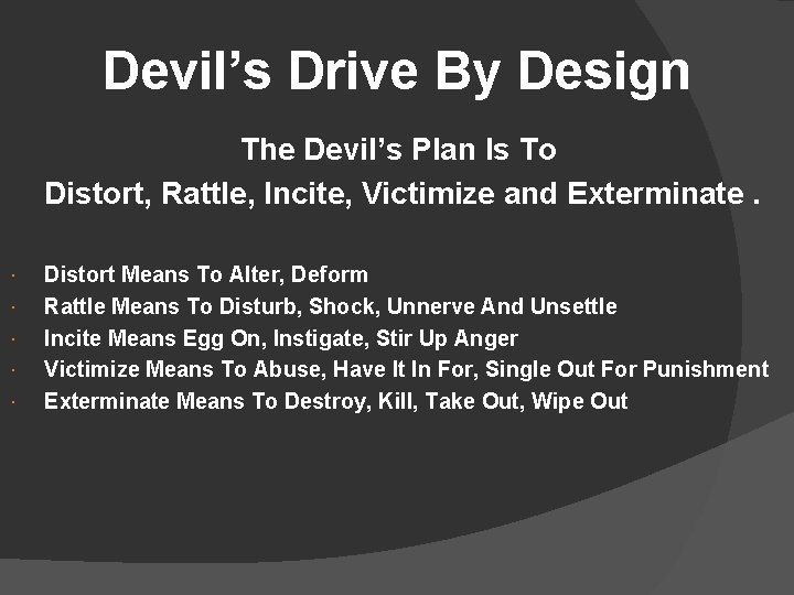 Devil’s Drive By Design The Devil’s Plan Is To Distort, Rattle, Incite, Victimize and