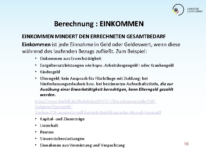 Berechnung : EINKOMMEN MINDERT DEN ERRECHNETEN GESAMTBEDARF Einkommen ist jede Einnahme in Geld oder Berechnung : EINKOMMEN MINDERT DEN ERRECHNETEN GESAMTBEDARF Einkommen ist jede Einnahme in Geld oder