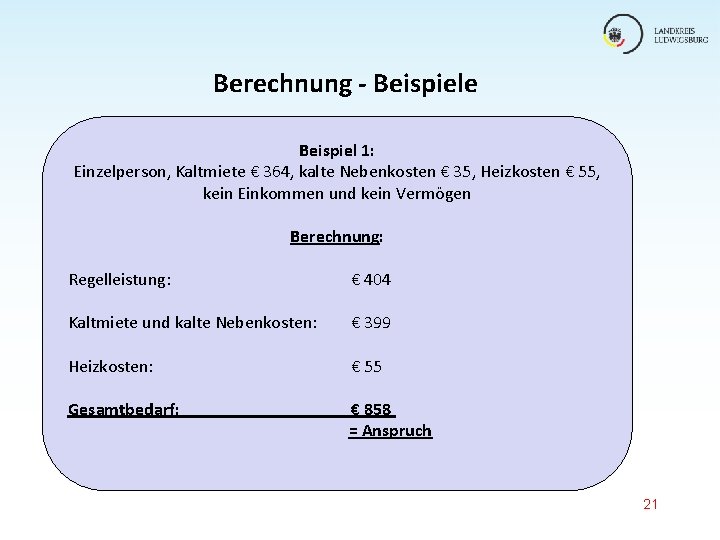 Berechnung - Beispiele Beispiel 1: Einzelperson, Kaltmiete € 364, kalte Nebenkosten € 35, Heizkosten Berechnung - Beispiele Beispiel 1: Einzelperson, Kaltmiete € 364, kalte Nebenkosten € 35, Heizkosten