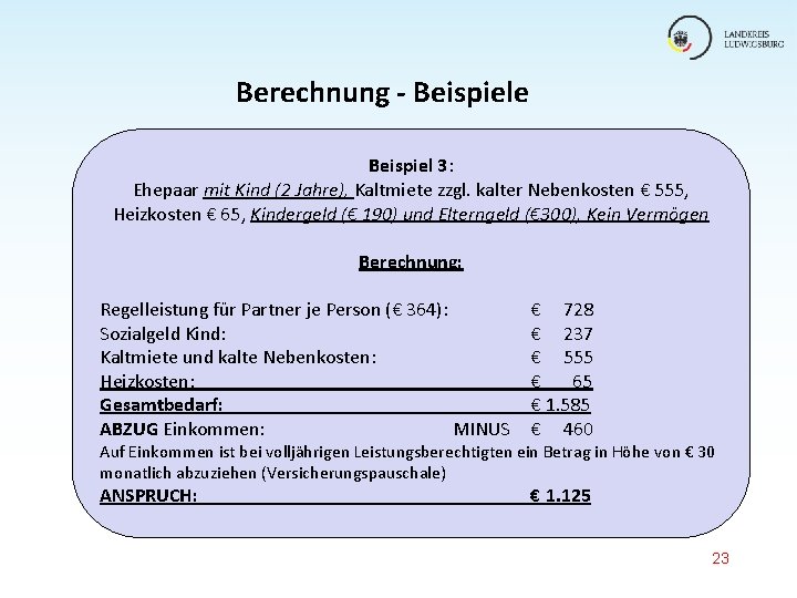 Berechnung - Beispiele Beispiel 3: Ehepaar mit Kind (2 Jahre), Kaltmiete zzgl. kalter Nebenkosten Berechnung - Beispiele Beispiel 3: Ehepaar mit Kind (2 Jahre), Kaltmiete zzgl. kalter Nebenkosten