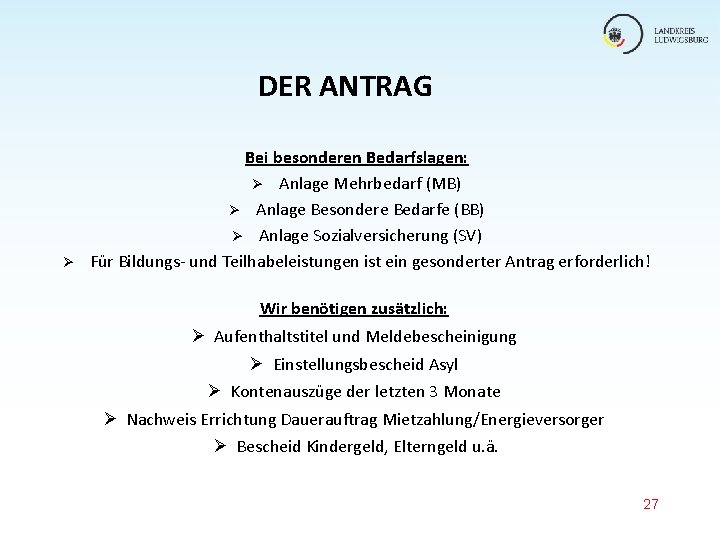 DER ANTRAG Ø Bei besonderen Bedarfslagen: Ø Anlage Mehrbedarf (MB) Ø Anlage Besondere Bedarfe DER ANTRAG Ø Bei besonderen Bedarfslagen: Ø Anlage Mehrbedarf (MB) Ø Anlage Besondere Bedarfe