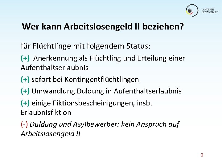 Wer kann Arbeitslosengeld II beziehen? für Flüchtlinge mit folgendem Status: (+) Anerkennung als Flüchtling Wer kann Arbeitslosengeld II beziehen? für Flüchtlinge mit folgendem Status: (+) Anerkennung als Flüchtling