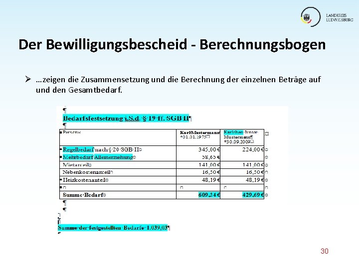 Der Bewilligungsbescheid - Berechnungsbogen Ø …zeigen die Zusammensetzung und die Berechnung der einzelnen Beträge Der Bewilligungsbescheid - Berechnungsbogen Ø …zeigen die Zusammensetzung und die Berechnung der einzelnen Beträge