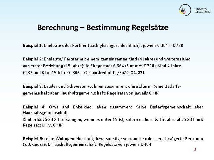 Berechnung – Bestimmung Regelsätze Beispiel 1: Eheleute oder Partner (auch gleichgeschlechtlich) : jeweils € Berechnung – Bestimmung Regelsätze Beispiel 1: Eheleute oder Partner (auch gleichgeschlechtlich) : jeweils €