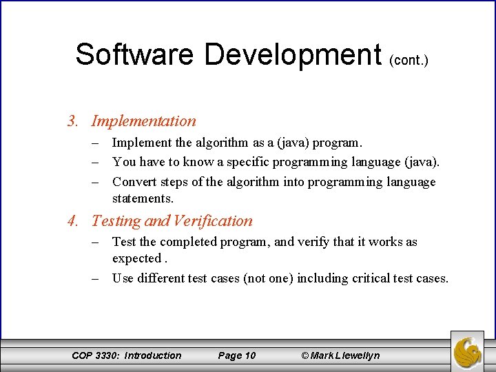 Software Development (cont. ) 3. Implementation – Implement the algorithm as a (java) program.