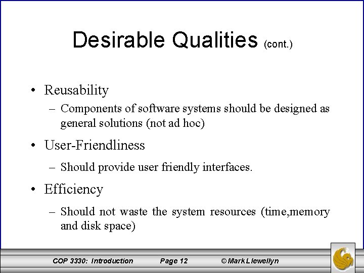 Desirable Qualities (cont. ) • Reusability – Components of software systems should be designed