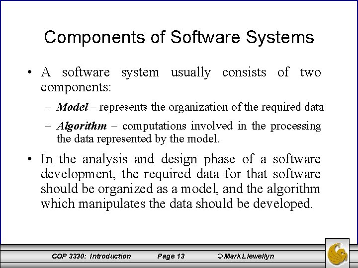 Components of Software Systems • A software system usually consists of two components: –