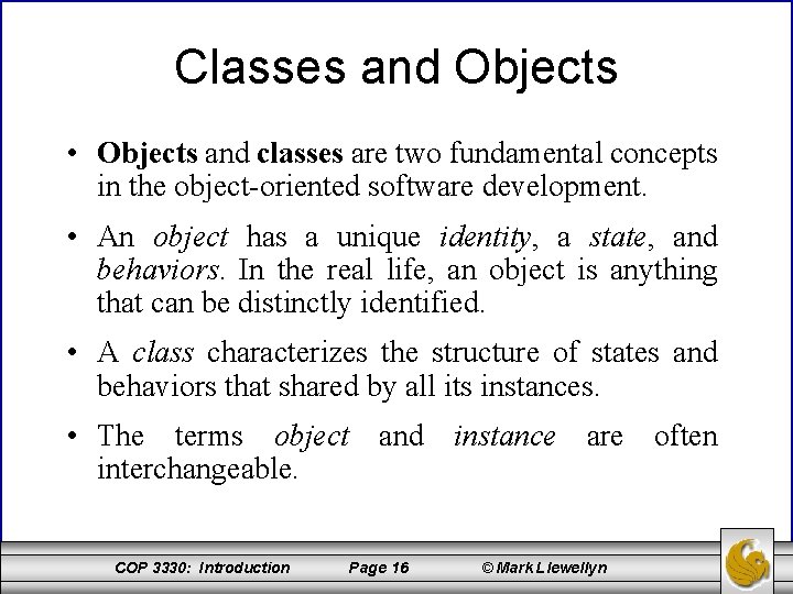 Classes and Objects • Objects and classes are two fundamental concepts in the object-oriented