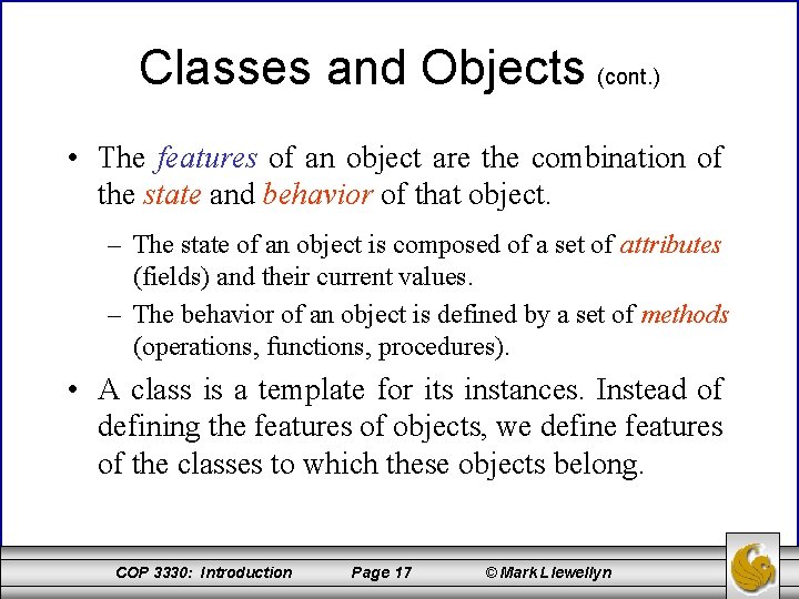 Classes and Objects (cont. ) • The features of an object are the combination