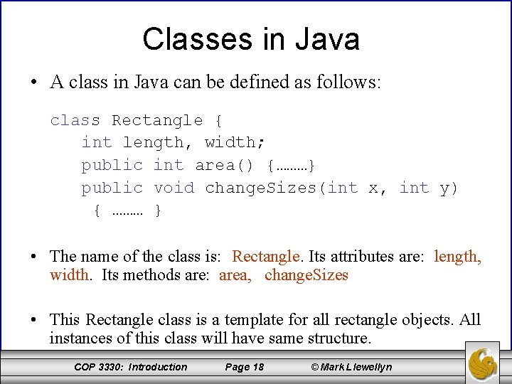 Classes in Java • A class in Java can be defined as follows: class