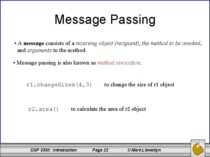 Message Passing • A message consists of a receiving object (recipient), the method to