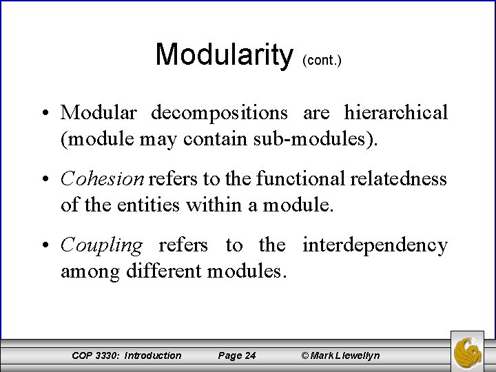 Modularity (cont. ) • Modular decompositions are hierarchical (module may contain sub-modules). • Cohesion