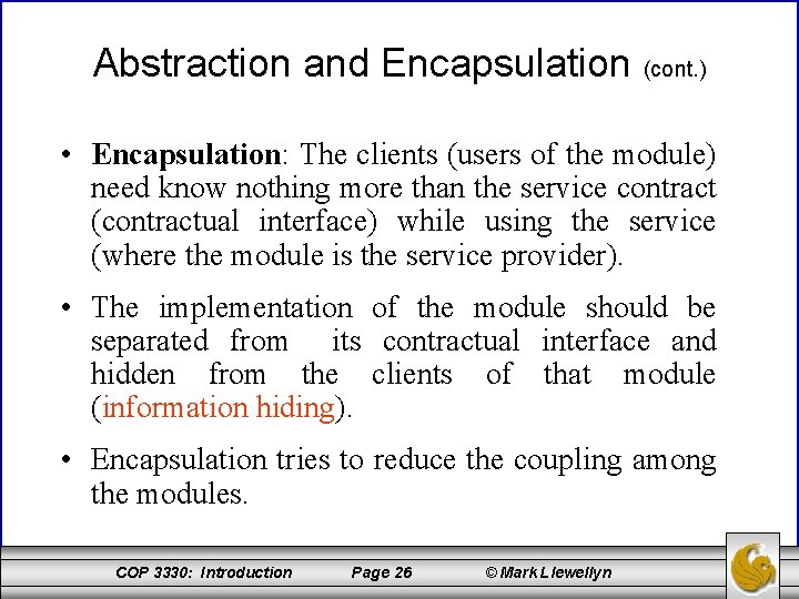 Abstraction and Encapsulation (cont. ) • Encapsulation: The clients (users of the module) need
